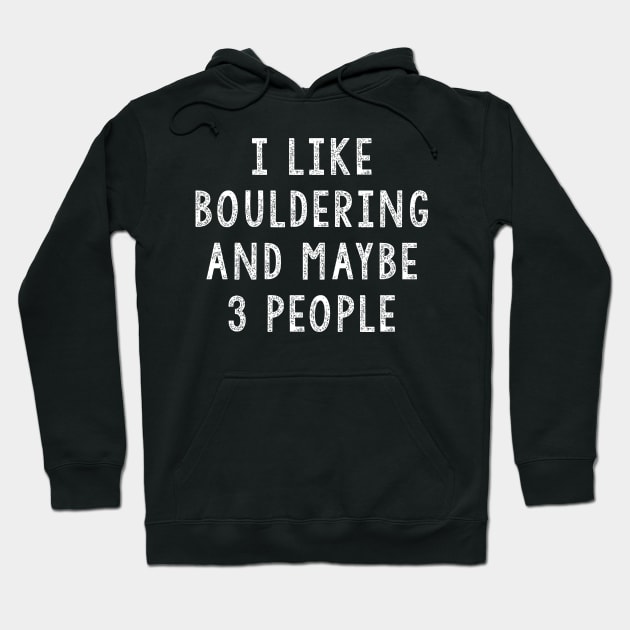 Bouldering - I Like Bouldering And Maybe 3 People Hoodie by JD_Apparel